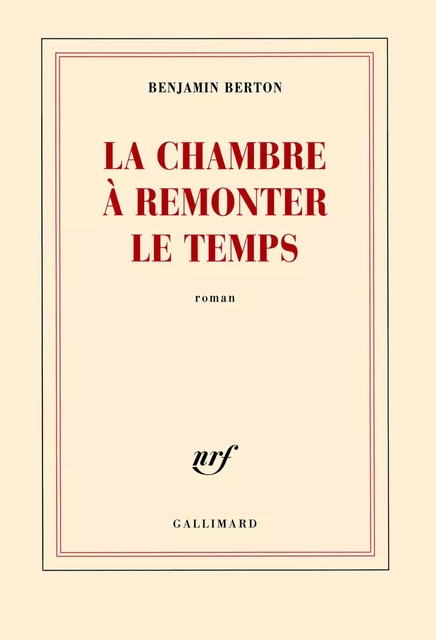 La chambre à remonter le temps - Benjamin Berton - Editions Gallimard