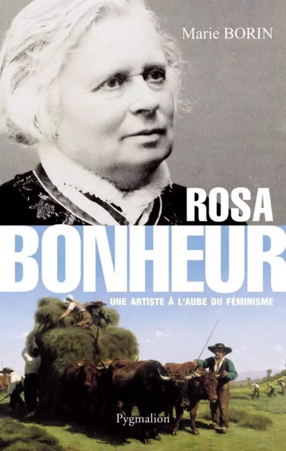 Rosa Bonheur. Une artiste à l’aube du féminisme - Marie Borin - Pygmalion