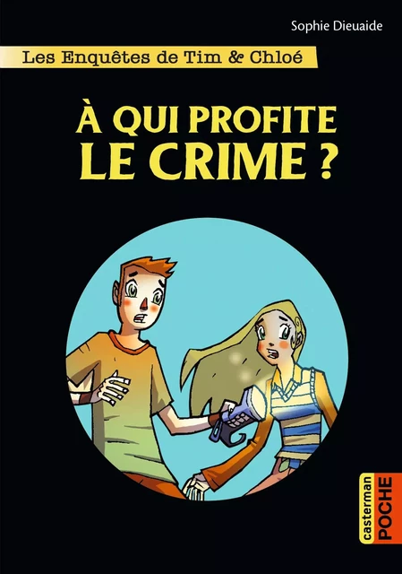 Les enquêtes de Tim et Chloé (Tome 1) - À qui profite le crime ? - Sophie Dieuaide - Casterman Jeunesse