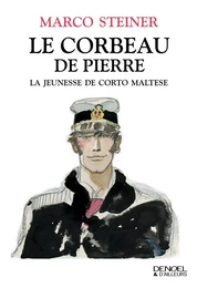 Le corbeau de pierre. La jeunesse de Corto Maltese