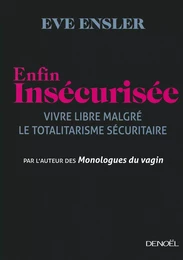 Enfin insécurisée. Vivre libre malgré le totalitarisme sécuritaire