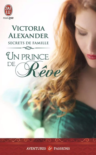 Secrets de famille (Tome 1) - Un prince de rêve - Victoria Alexander - J'ai Lu