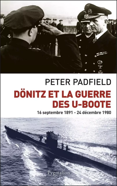 Dönitz et la guerre des U-Boote - Peter Padfield - Pygmalion