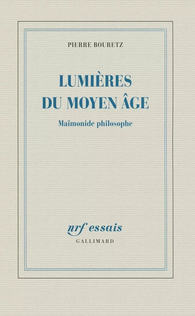 Lumières du Moyen Âge. Maïmonide philosophe - Pierre Bouretz - Editions Gallimard