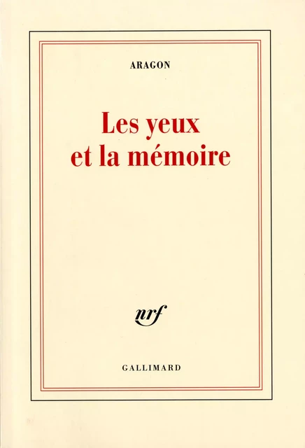 Les yeux et la mémoire - Louis Aragon - Editions Gallimard