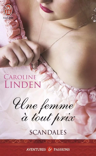 Scandales (Tome 3) - Une femme à tout prix - Caroline Linden - J'ai Lu