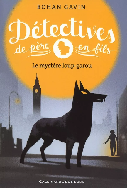 Détectives de père en fils (Tome 2) - Le mystère loup-garou - Rohan Gavin - Gallimard Jeunesse