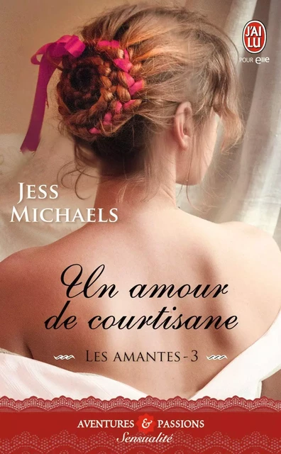 Les amantes (Tome 3) - Un amour de courtisane - Jess Michaels - J'ai Lu