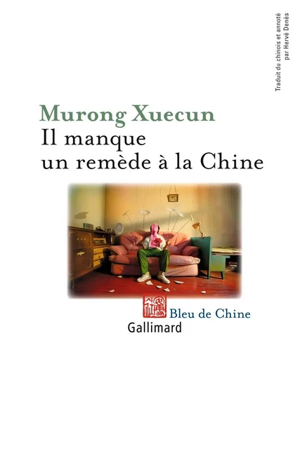 Il manque un remède à la Chine -  Murong Xuecun - Editions Gallimard