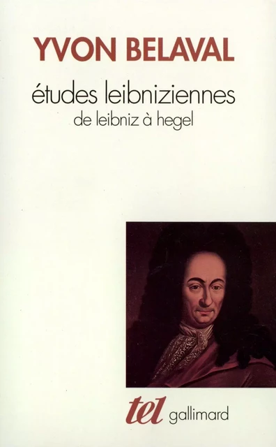 Études leibniziennes. De Leibniz à Hegel - Yvon Belaval - Editions Gallimard