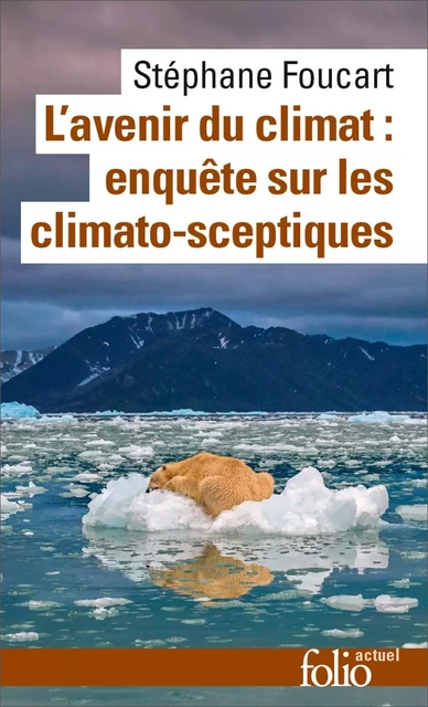 L'avenir du climat (Le Populisme climatique). Enquête sur les climato-sceptiques - Stéphane Foucart - Editions Gallimard