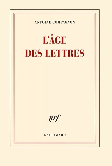 L'âge des lettres - Antoine Compagnon - Editions Gallimard