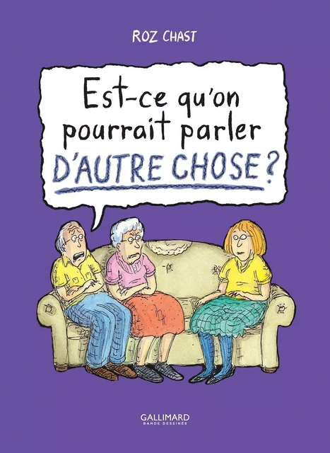 Est-ce qu'on pourrait parler d'autre chose ? - Roz Chast - Éditions Gallimard BD