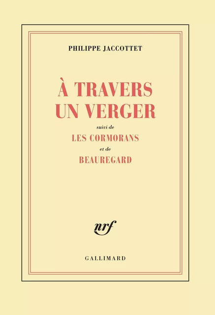 À travers un verger / Les Cormorans / Beauregard - Philippe Jaccottet - Editions Gallimard