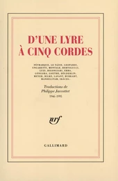 D'une lyre à cinq cordes. Pétrarque, Le Tasse, Leopardi, Ungaretti, Montale, Bertolucci, Luzi, Bigongiari, Erba, Góngora, Goethe, Hölderlin, Ferdinand Meyer, Maria Rilke, Lavant, Burkart, Mandelstam, Skácel