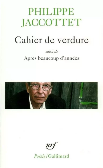 Cahier de verdure / Après beaucoup d'années - Philippe Jaccottet - Editions Gallimard