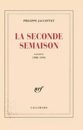 La Seconde Semaison. Carnets (1980-1994)