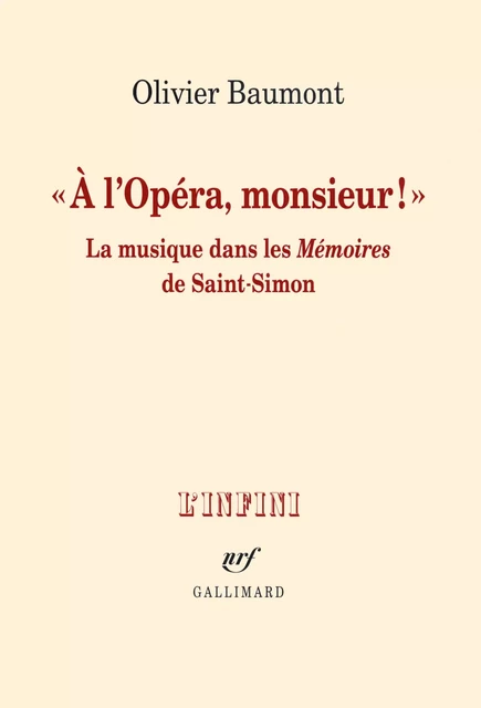 "À l'Opéra, monsieur !". La musique dans les Mémoires de Saint-Simon - Olivier Baumont - Editions Gallimard