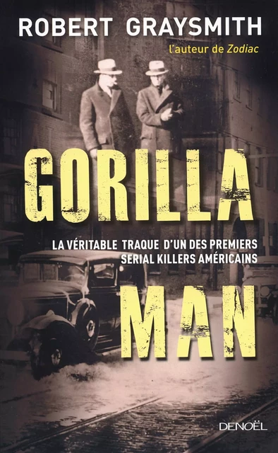 Gorilla Man. La véritable traque d'un des premiers serial killers américains - Robert Graysmith - Denoël