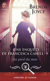 Une enquête de Francesca Cahill (Tome 9) - Au pied du mur