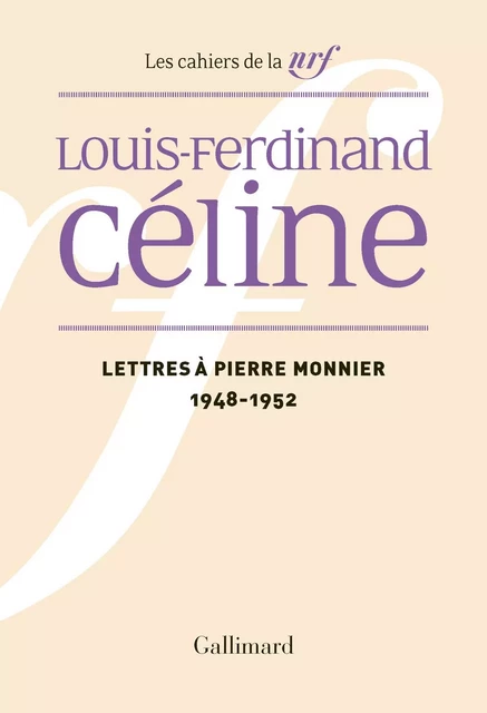 Lettres à Pierre Monnier (1948-1952) - Louis-Ferdinand Céline - Editions Gallimard