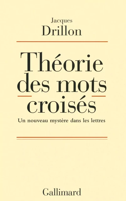 Théorie des mots croisés. Un nouveau mystère dans les lettres - Jacques Drillon - Editions Gallimard