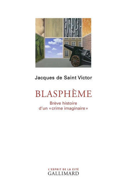 Blasphème. Brève histoire d'un "crime imaginaire" - Jacques de Saint Victor - Editions Gallimard