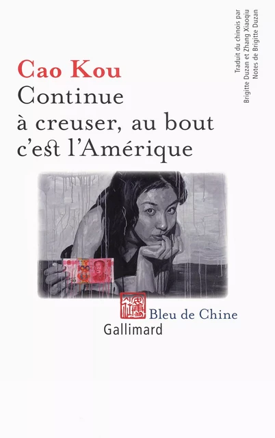 Continue à creuser, au bout c'est l'Amérique -  Cao Kou - Editions Gallimard