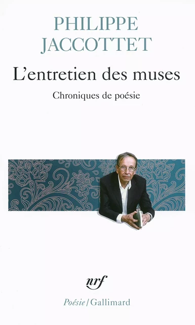 L'entretien des muses. Chroniques de poésie - Philippe Jaccottet - Editions Gallimard