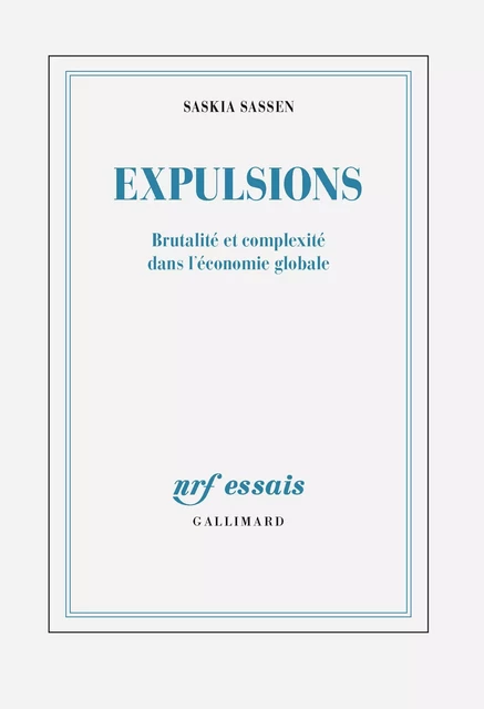 Expulsions. Brutalité et complexité dans l'économie globale - Saskia Sassen - Editions Gallimard