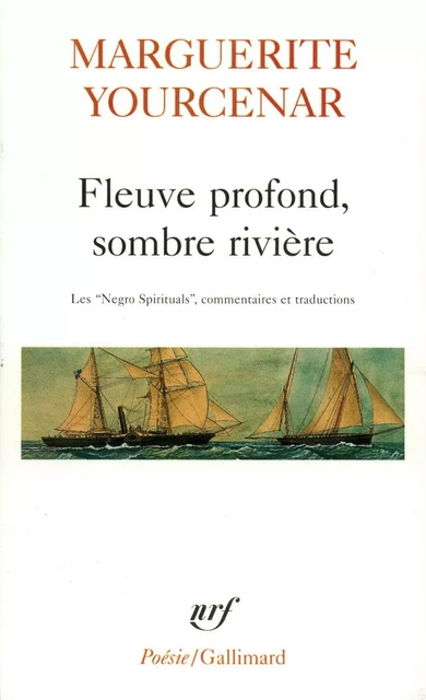 Fleuve profond, sombre rivière. Les "Negro Spirituals" - Marguerite Yourcenar,  Anthologies - Editions Gallimard