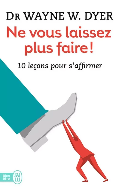 Ne vous laissez plus faire ! 10 leçons pour s'affirmer - Dr Wayne W. Dyer - J'ai Lu