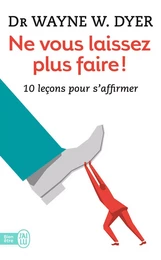 Ne vous laissez plus faire ! 10 leçons pour s'affirmer