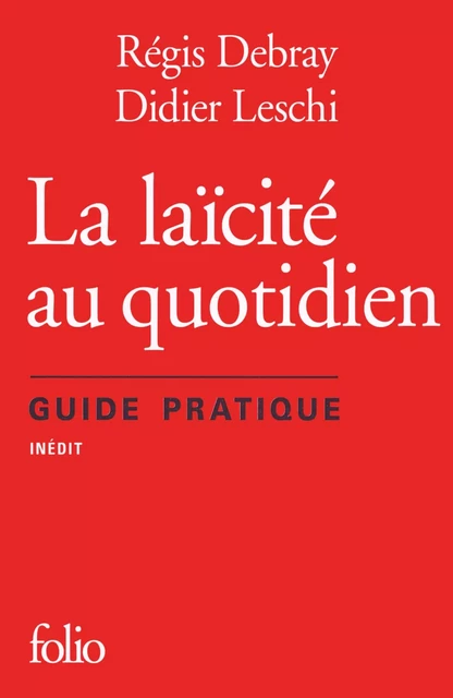 La laïcité au quotidien. Guide pratique - Régis Debray, Didier Leschi - Editions Gallimard