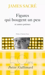 Figures qui bougent un peu et autres poèmes