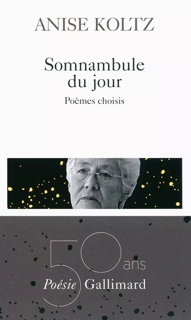 Somnambule du jour. Poèmes choisis - Anise Koltz - Editions Gallimard