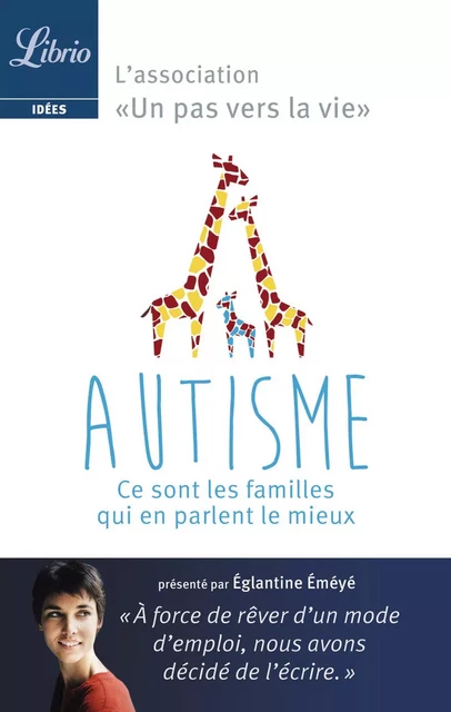 Autisme. Ce sont les parents qui en parlent le mieux - Eglantine Eméyé,  Les parents membres de l’association « Un pas vers la vie » - J'ai Lu