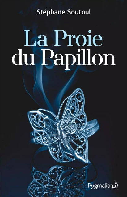 La Proie du Papillon - Stéphane Soutoul - Pygmalion