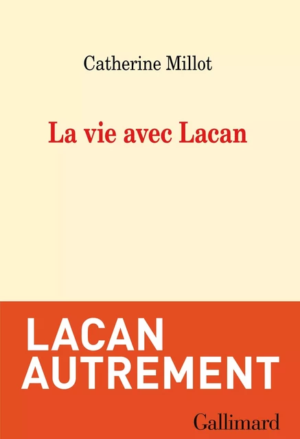 La vie avec Lacan - Catherine Millot - Editions Gallimard