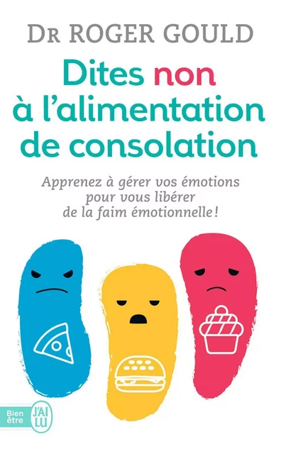 Dites non à l'alimentation de consolation - Dr Roger Gould - J'ai Lu