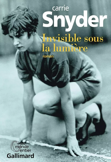 Invisible sous la lumière - Carrie Snyder - Editions Gallimard