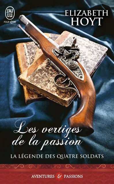 La légende des quatre soldats (Tome 1) - Les vertiges de la passion - Elizabeth Hoyt - J'ai Lu