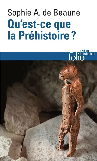 Qu'est-ce que la Préhistoire ? - Sophie A. de Beaune - Editions Gallimard