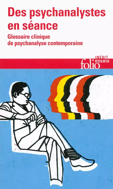 Des psychanalystes en séance. Glossaire clinique de psychanalyse contemporaine -  Collectif - Editions Gallimard