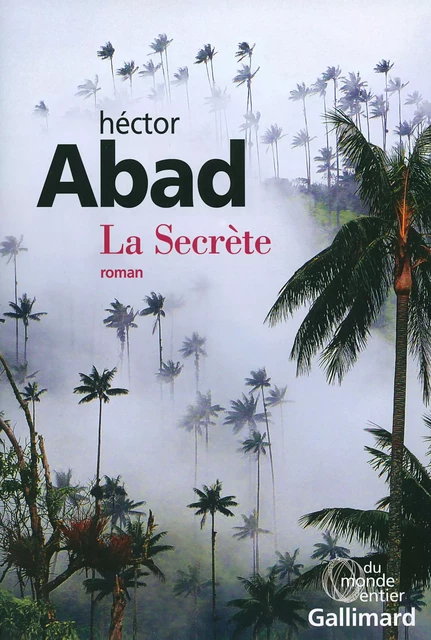 La Secrète - Héctor Abad - Editions Gallimard