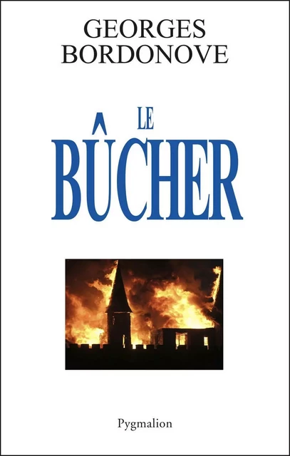 Le Bûcher - Georges Bordonove - Pygmalion