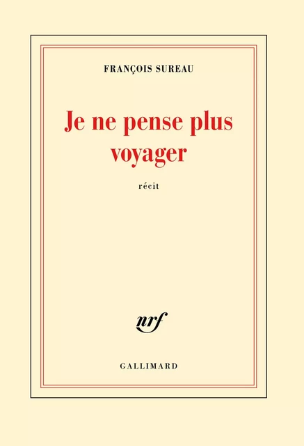 Je ne pense plus voyager. La mort de Charles de Foucauld - François Sureau - Editions Gallimard