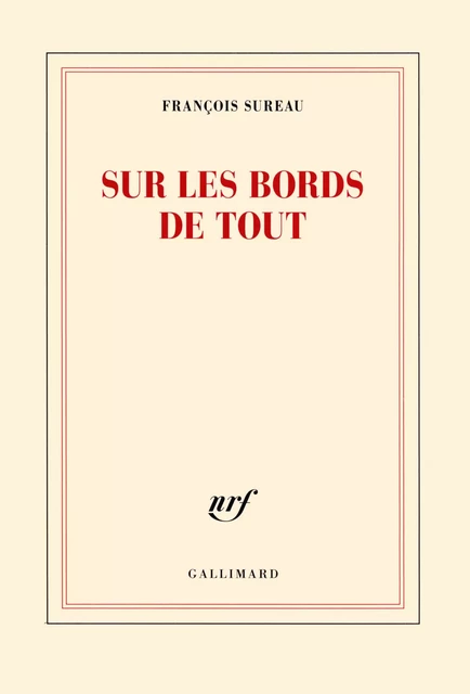 Sur les bords de tout - François Sureau - Editions Gallimard