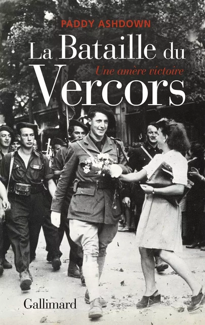 La Bataille du Vercors. Une amère victoire - Paddy Ashdown - Editions Gallimard