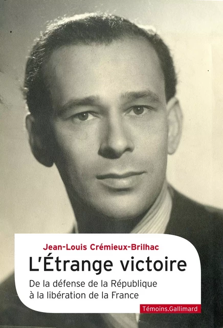 L'Étrange victoire. De la défense de la République à la libération de la France - Jean-Louis Crémieux-Brilhac - Editions Gallimard